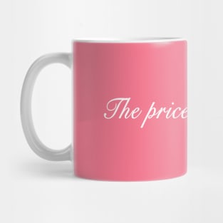 The price is the price: say it louder. Mug